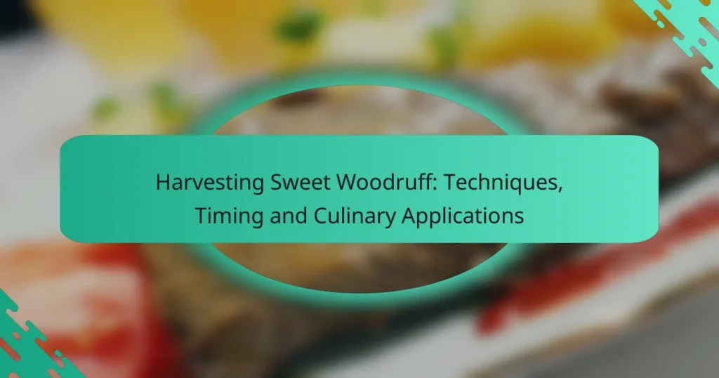 Harvesting Sweet Woodruff: Techniques, Timing and Culinary Applications