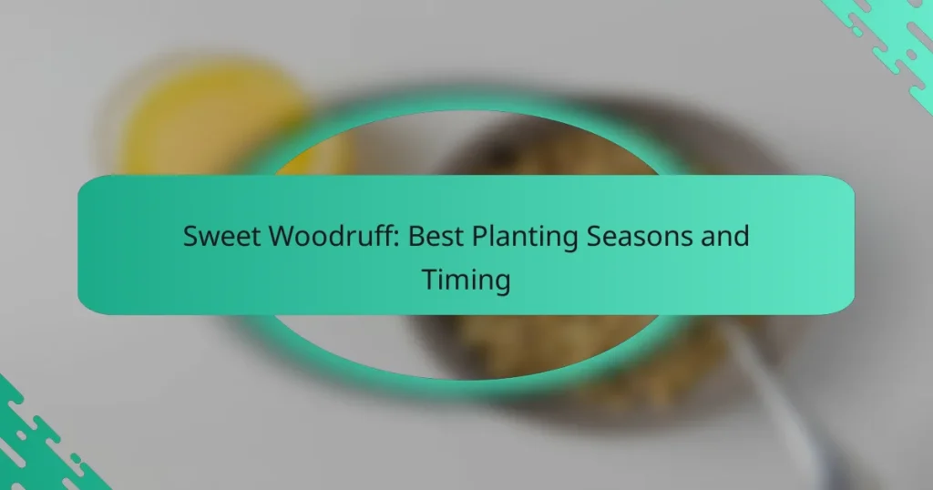 Sweet Woodruff: Best Planting Seasons and Timing