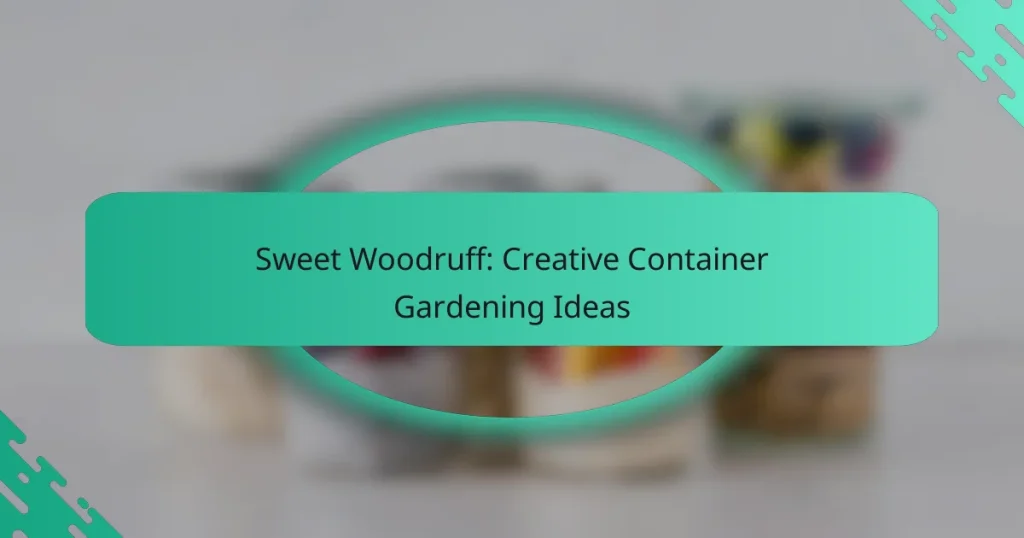 Sweet Woodruff: Creative Container Gardening Ideas