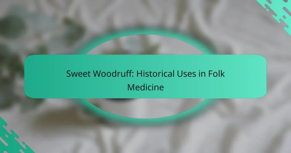 Sweet Woodruff: Historical Uses in Folk Medicine