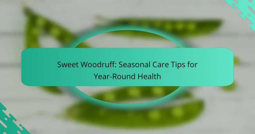 Sweet Woodruff: Seasonal Care Tips for Year-Round Health