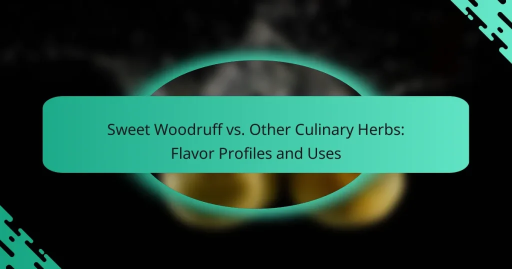 Sweet Woodruff vs. Other Culinary Herbs: Flavor Profiles and Uses