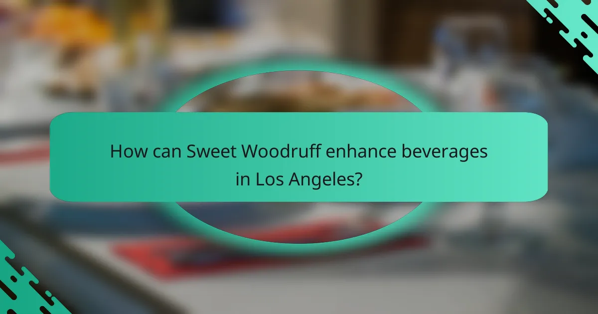 How can Sweet Woodruff enhance beverages in Los Angeles?