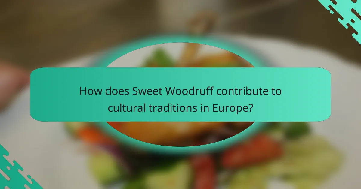 How does Sweet Woodruff contribute to cultural traditions in Europe?