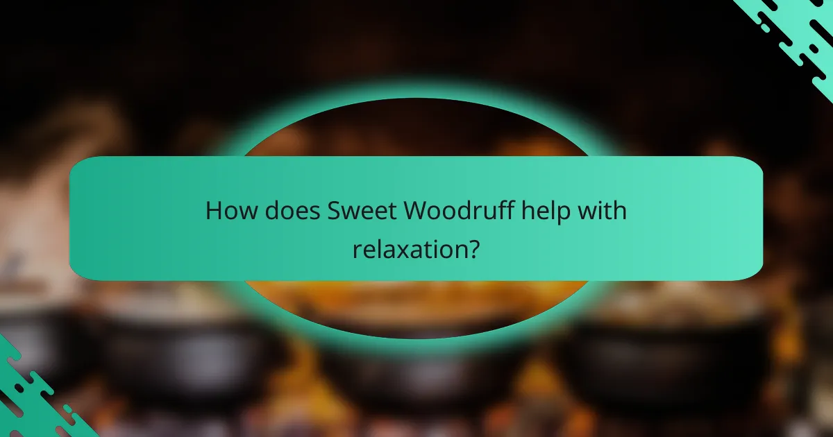 How does Sweet Woodruff help with relaxation?
