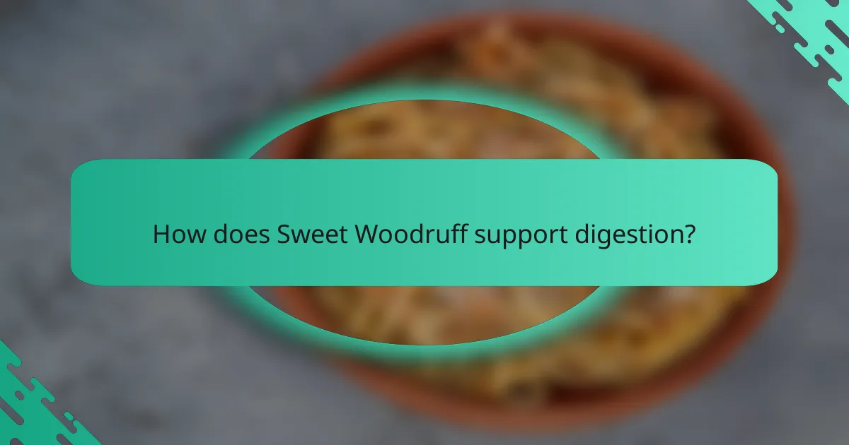 How does Sweet Woodruff support digestion?