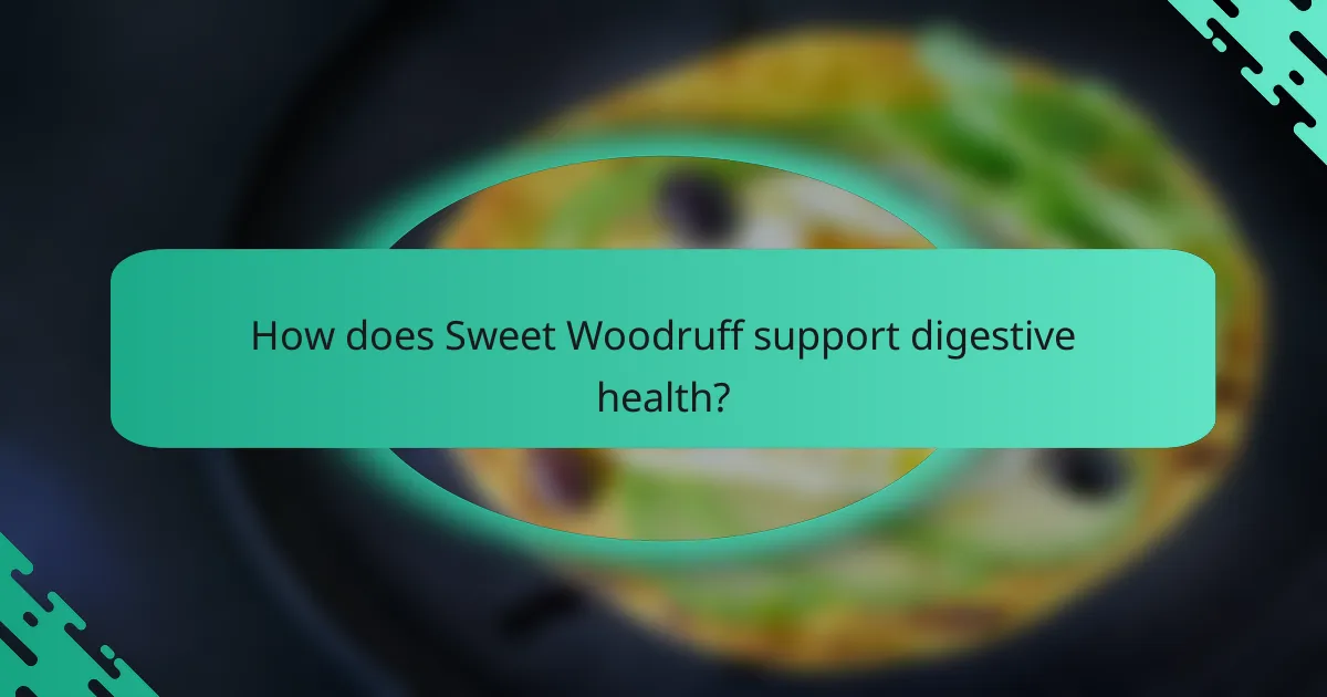 How does Sweet Woodruff support digestive health?