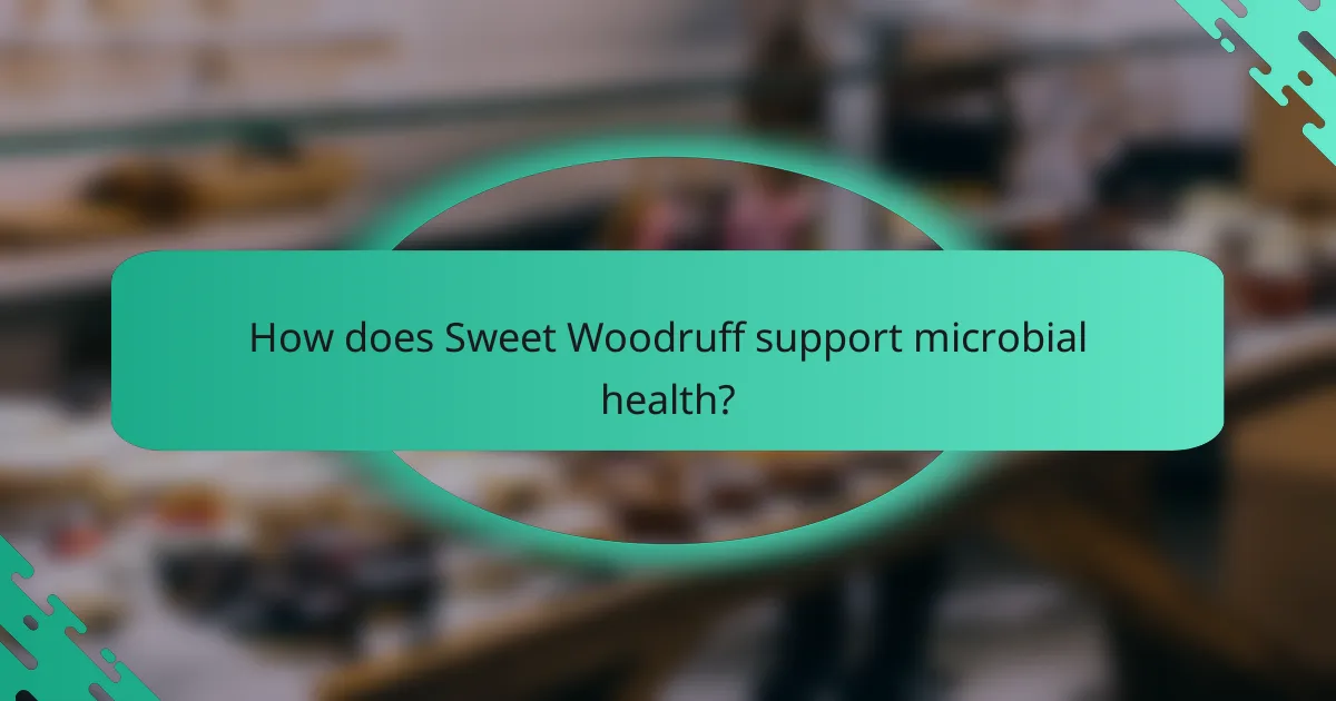 How does Sweet Woodruff support microbial health?