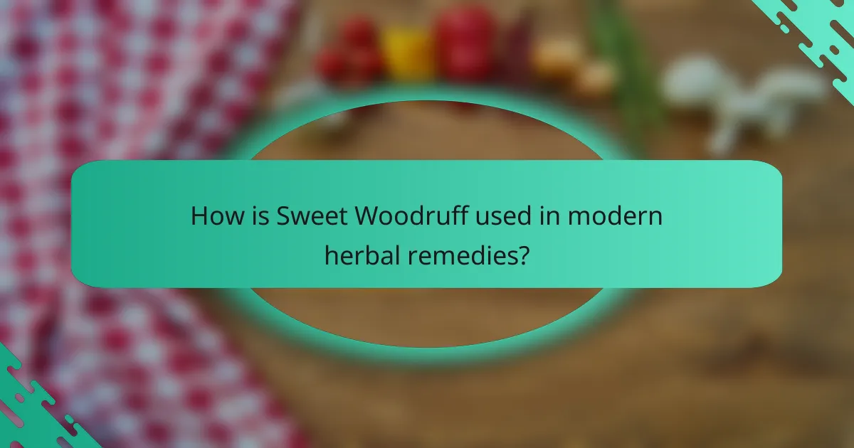 How is Sweet Woodruff used in modern herbal remedies?