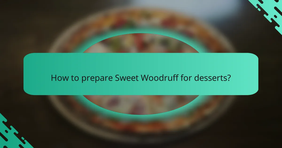 How to prepare Sweet Woodruff for desserts?