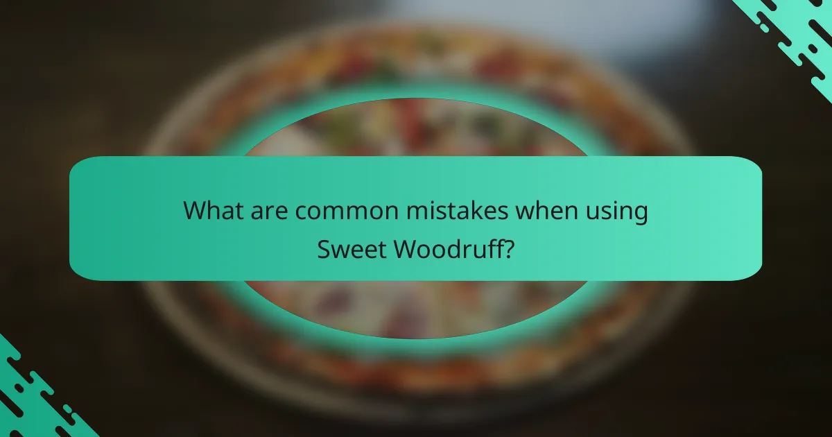 What are common mistakes when using Sweet Woodruff?
