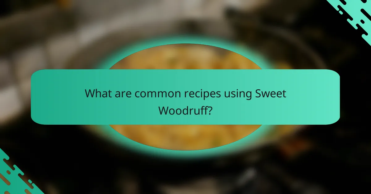 What are common recipes using Sweet Woodruff?