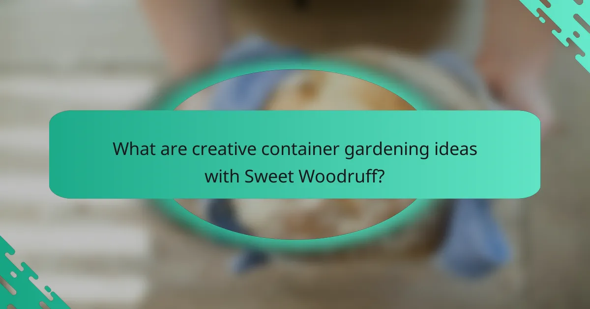 What are creative container gardening ideas with Sweet Woodruff?