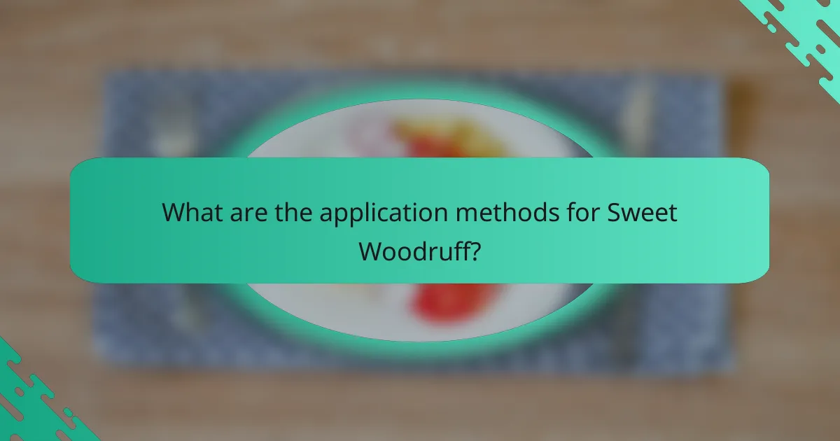 What are the application methods for Sweet Woodruff?