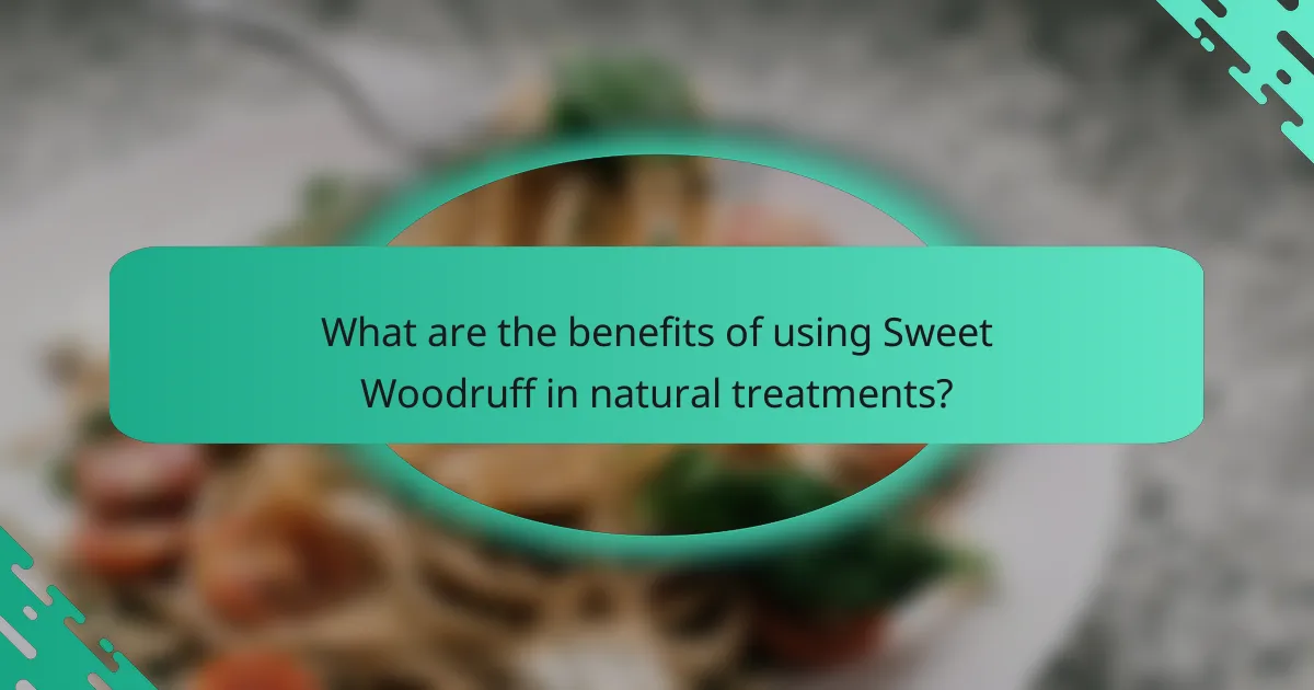 What are the benefits of using Sweet Woodruff in natural treatments?