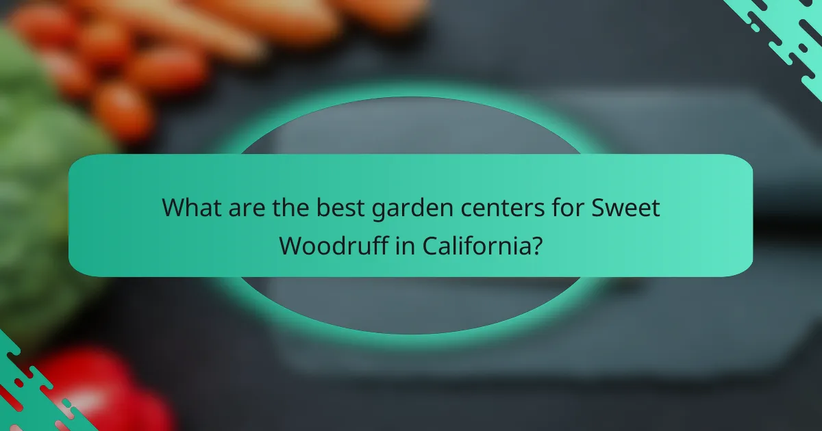 What are the best garden centers for Sweet Woodruff in California?