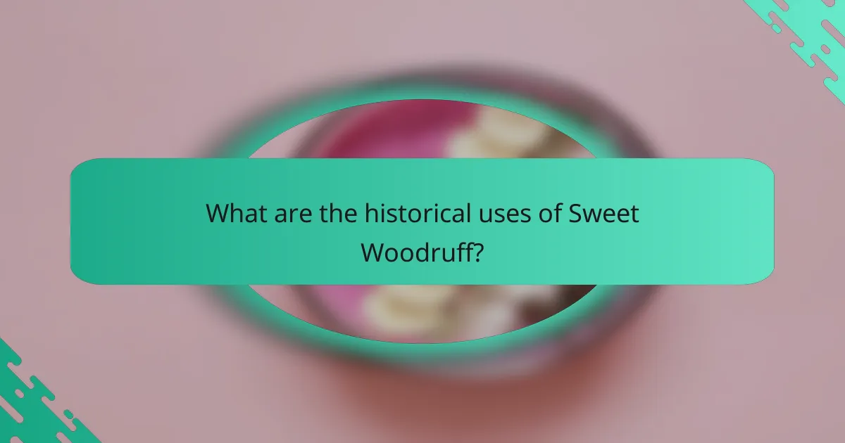 What are the historical uses of Sweet Woodruff?