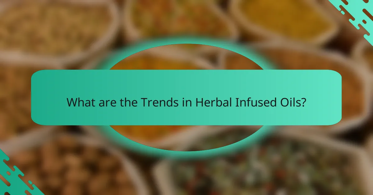 What are the Trends in Herbal Infused Oils?