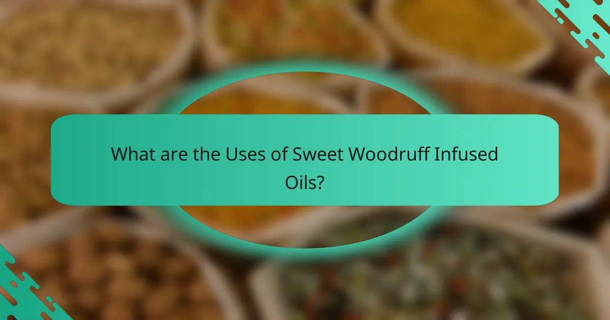 What are the Uses of Sweet Woodruff Infused Oils?