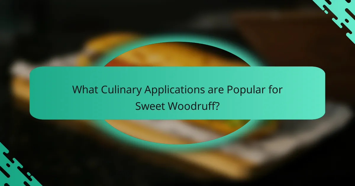 What Culinary Applications are Popular for Sweet Woodruff?