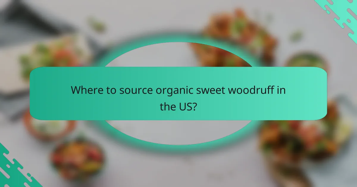 Where to source organic sweet woodruff in the US?